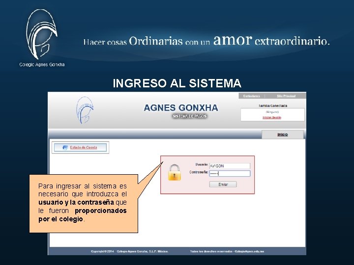 INGRESO AL SISTEMA Para ingresar al sistema es necesario que introduzca el usuario y