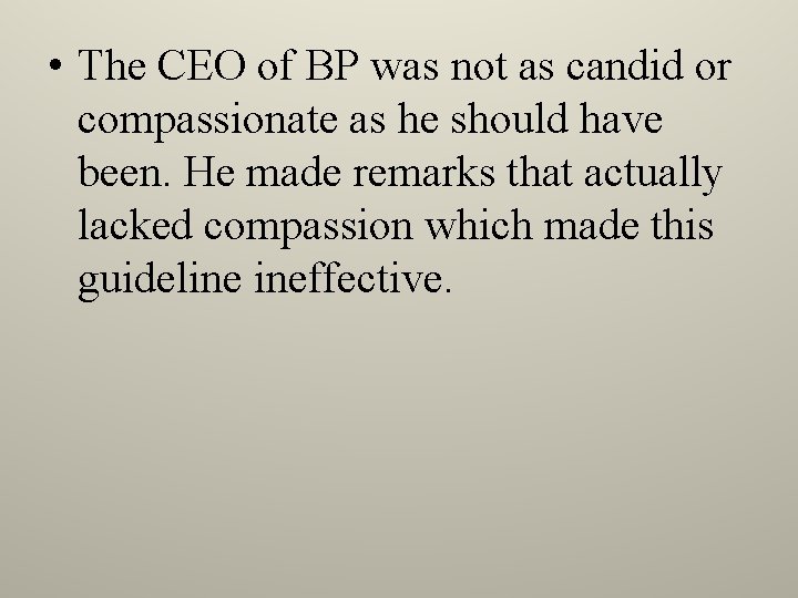  • The CEO of BP was not as candid or compassionate as he