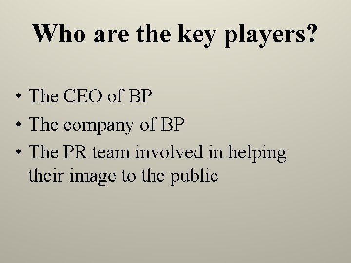 Who are the key players? • The CEO of BP • The company of