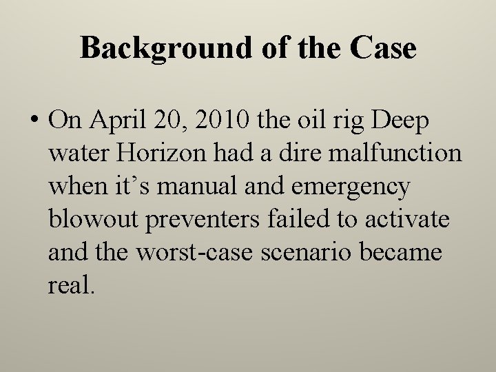 Background of the Case • On April 20, 2010 the oil rig Deep water