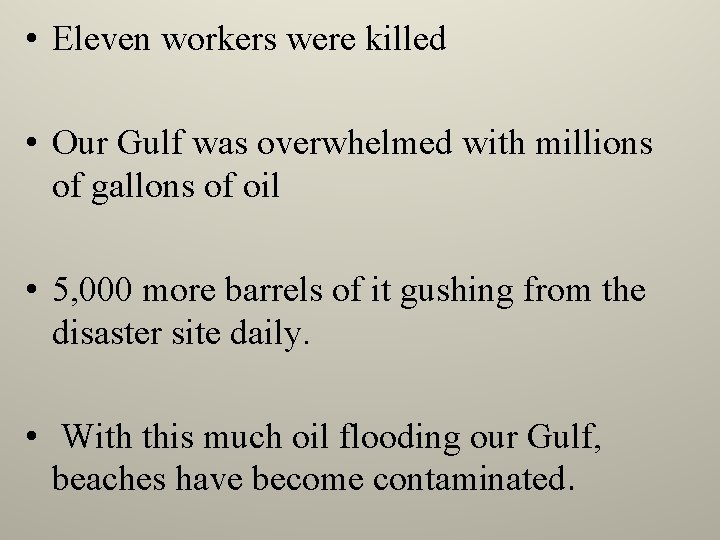  • Eleven workers were killed • Our Gulf was overwhelmed with millions of