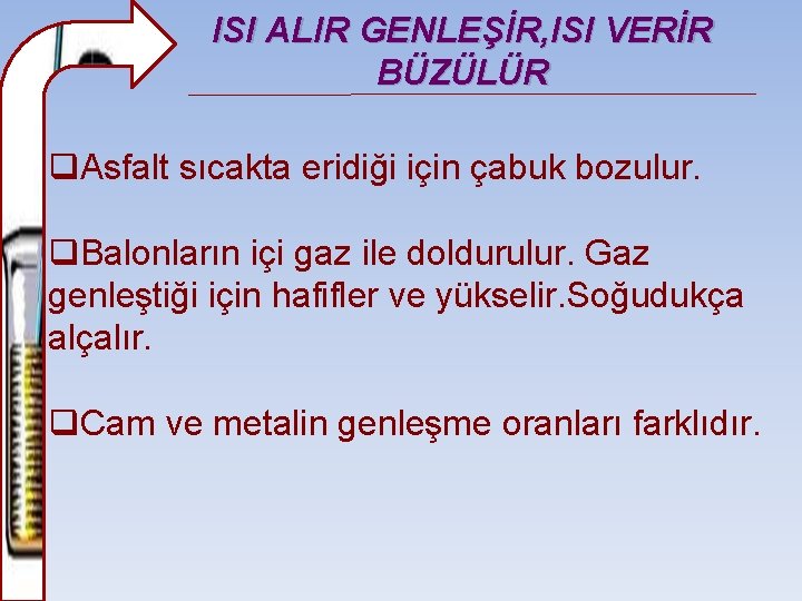 ISI ALIR GENLEŞİR, ISI VERİR BÜZÜLÜR q. Asfalt sıcakta eridiği için çabuk bozulur. q.