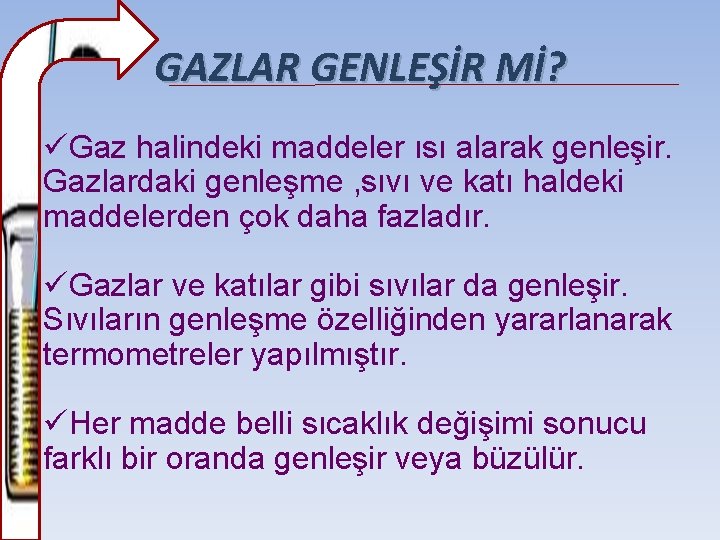 GAZLAR GENLEŞİR Mİ? üGaz halindeki maddeler ısı alarak genleşir. Gazlardaki genleşme , sıvı ve