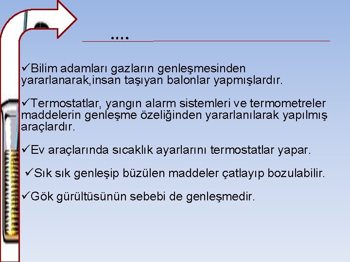 …. üBilim adamları gazların genleşmesinden yararlanarak, insan taşıyan balonlar yapmışlardır. üTermostatlar, yangın alarm sistemleri