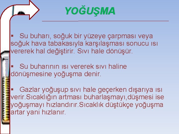 YOĞUŞMA § Su buharı, soğuk bir yüzeye çarpması veya soğuk hava tabakasıyla karşılaşması sonucu