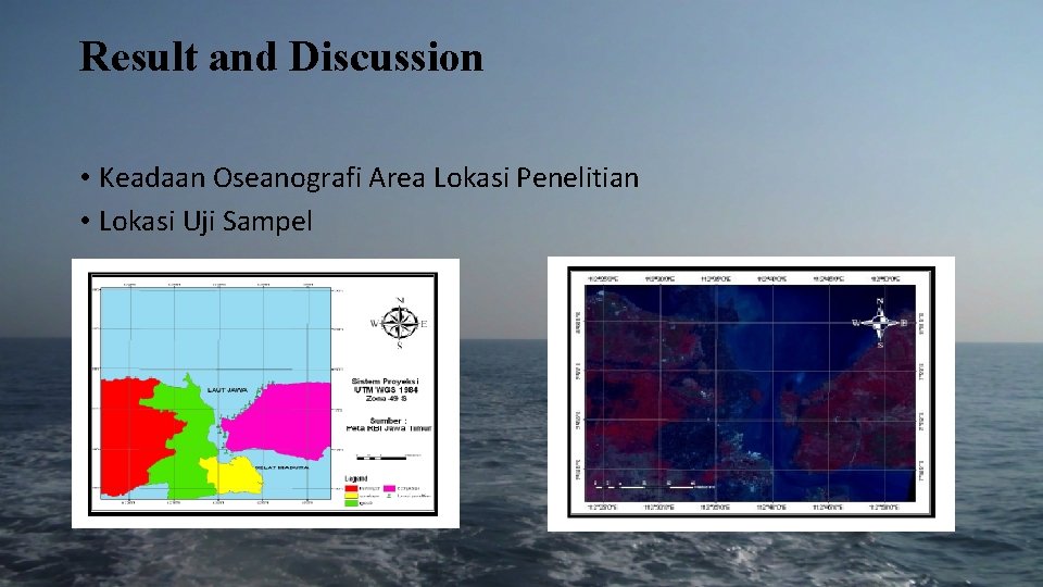 Result and Discussion • Keadaan Oseanografi Area Lokasi Penelitian • Lokasi Uji Sampel 