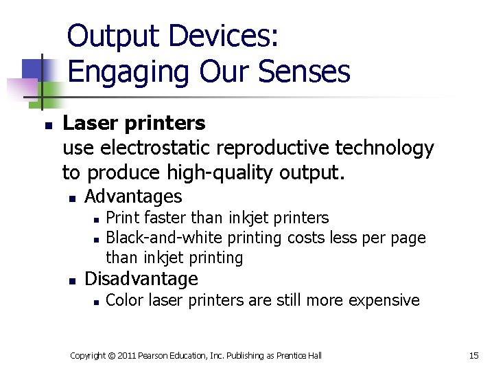 Output Devices: Engaging Our Senses n Laser printers use electrostatic reproductive technology to produce