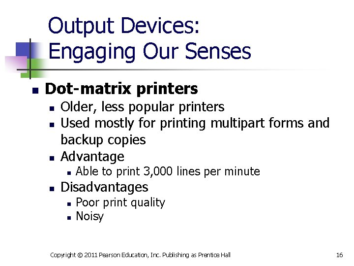 Output Devices: Engaging Our Senses n Dot-matrix printers n n n Older, less popular