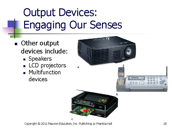 Output Devices: Engaging Our Senses n Other output devices include: n n n Speakers