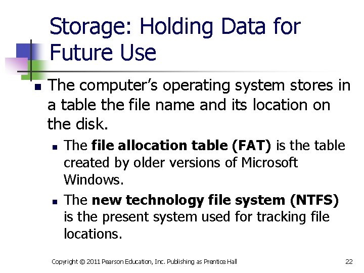 Storage: Holding Data for Future Use n The computer’s operating system stores in a