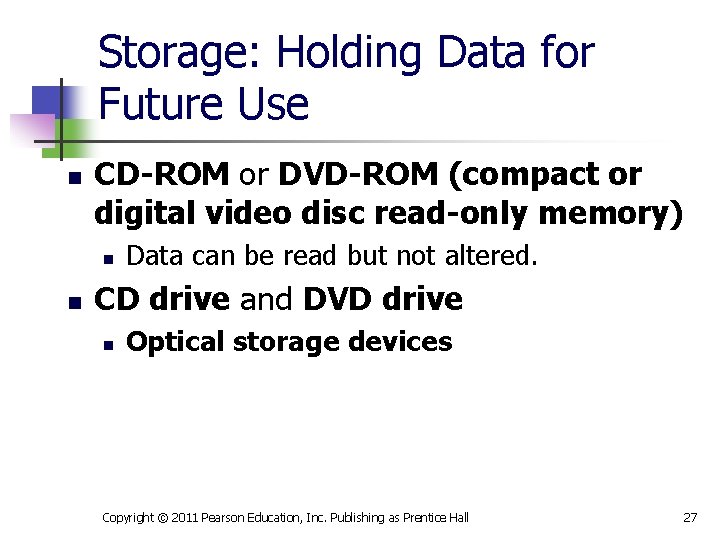 Storage: Holding Data for Future Use n CD-ROM or DVD-ROM (compact or digital video