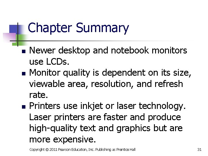 Chapter Summary n n n Newer desktop and notebook monitors use LCDs. Monitor quality