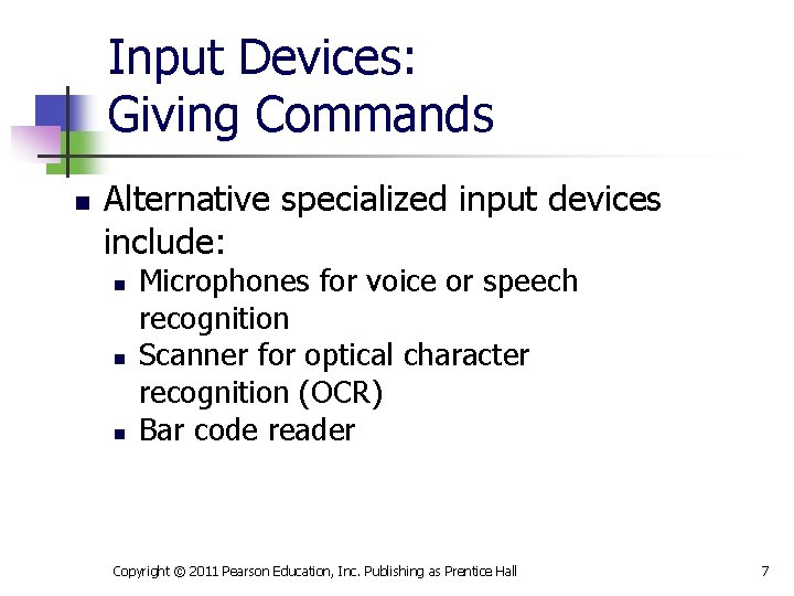 Input Devices: Giving Commands n Alternative specialized input devices include: n n n Microphones