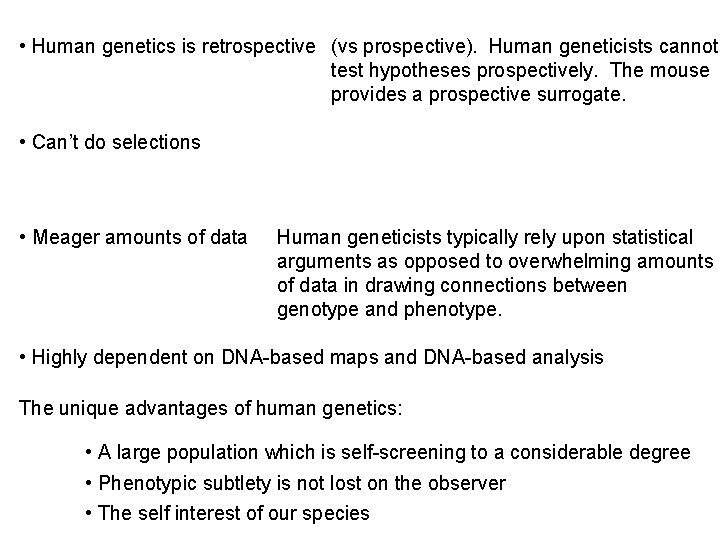  • Human genetics is retrospective (vs prospective). Human geneticists cannot test hypotheses prospectively.