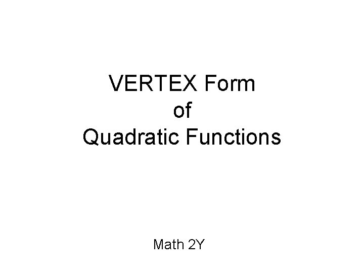 VERTEX Form of Quadratic Functions Math 2 Y 