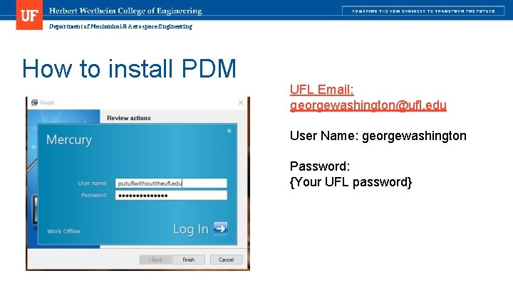Department of Mechanical & Aerospace Engineering How to install PDM UFL Email: georgewashington@ufl. edu
