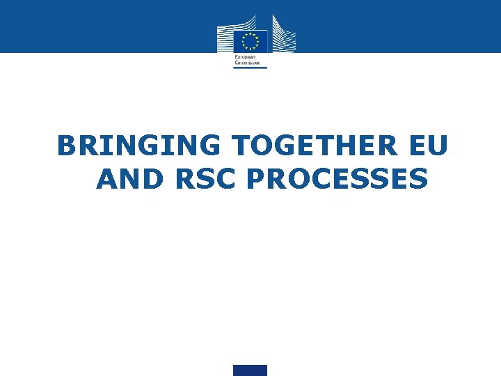 BRINGING TOGETHER EU AND RSC PROCESSES 