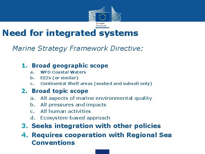 Need for integrated systems Marine Strategy Framework Directive: 1. Broad geographic scope a. b.