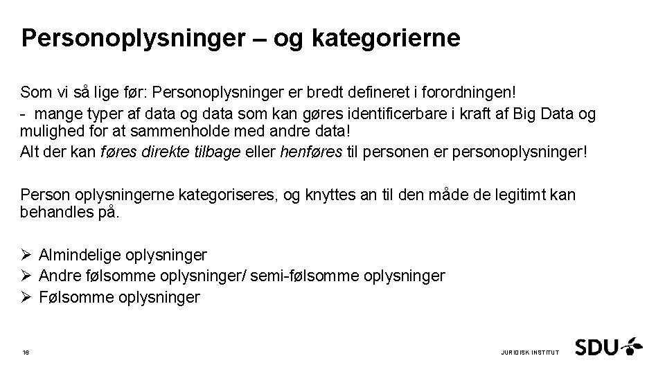 Personoplysninger – og kategorierne Som vi så lige før: Personoplysninger er bredt defineret i