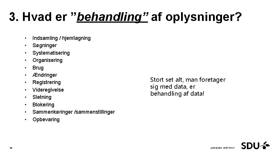 3. Hvad er ”behandling” af oplysninger? • • • 19 Indsamling / hjemtagning Søgninger