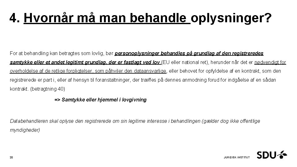 4. Hvornår må man behandle oplysninger? For at behandling kan betragtes som lovlig, bør