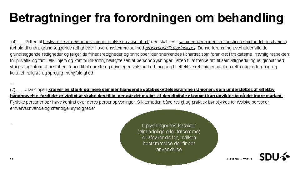 Betragtninger fra forordningen om behandling (4) …. Retten til beskyttelse af personoplysninger er ikke