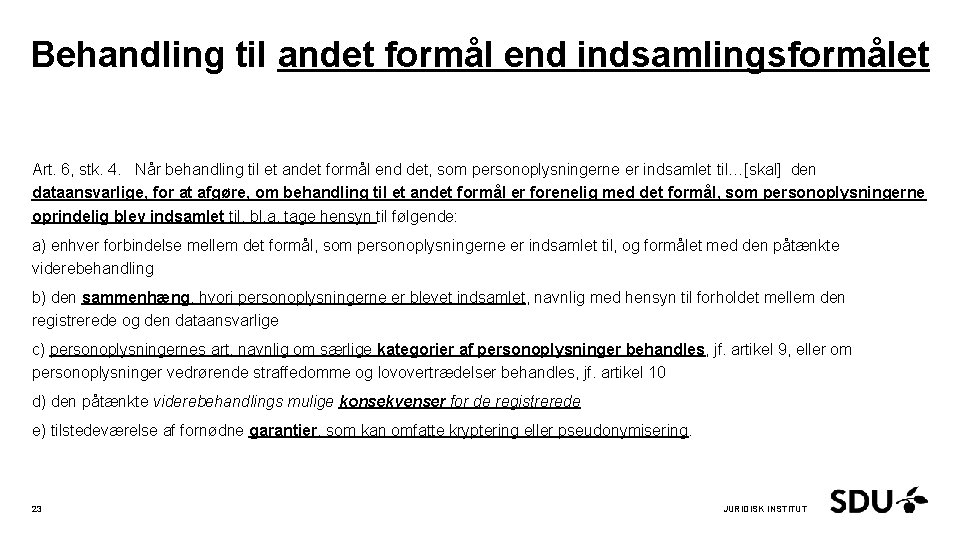 Behandling til andet formål end indsamlingsformålet Art. 6, stk. 4. Når behandling til et