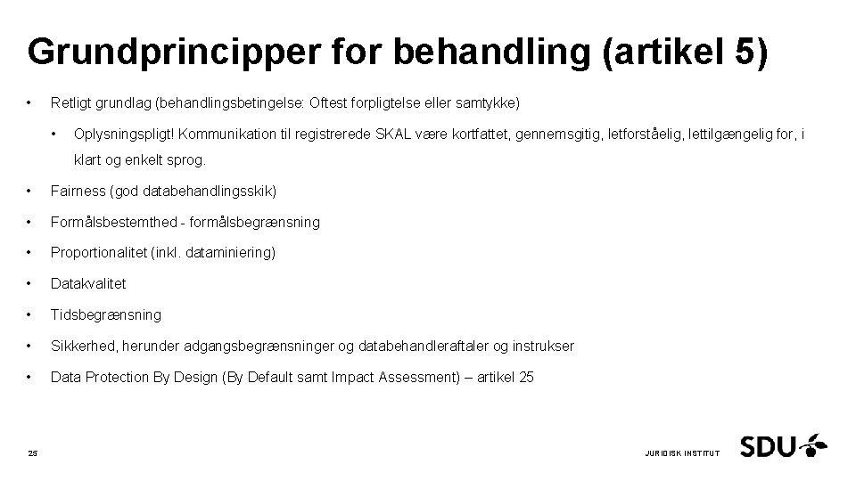 Grundprincipper for behandling (artikel 5) • Retligt grundlag (behandlingsbetingelse: Oftest forpligtelse eller samtykke) •