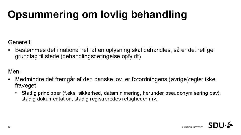 Opsummering om lovlig behandling Generelt: • Bestemmes det i national ret, at en oplysning