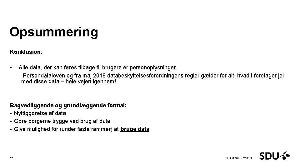 Opsummering Konklusion: • Alle data, der kan føres tilbage til brugere er personoplysninger. Persondataloven