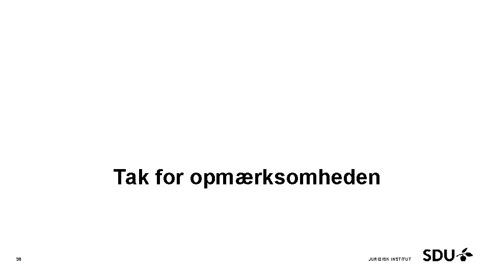 Tak for opmærksomheden 38 19. april 2017 JURIDISK INSTITUT 