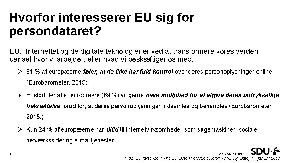 Hvorfor interesserer EU sig for persondataret? EU: Internettet og de digitale teknologier er ved