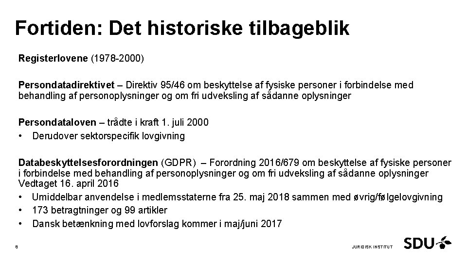 Fortiden: Det historiske tilbageblik Registerlovene (1978 -2000) Persondatadirektivet – Direktiv 95/46 om beskyttelse af