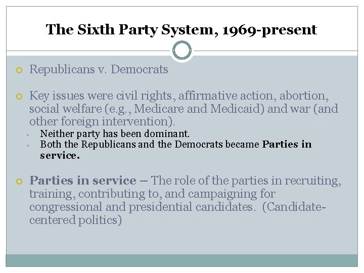 The Sixth Party System, 1969 -present Republicans v. Democrats Key issues were civil rights,