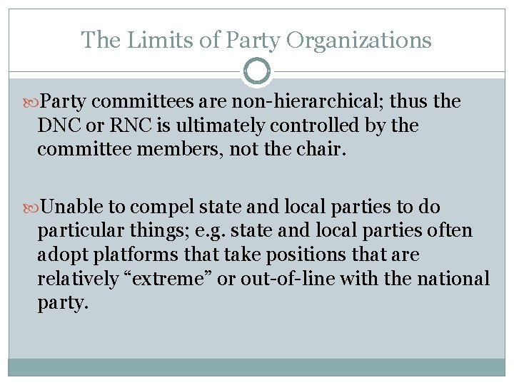 The Limits of Party Organizations Party committees are non-hierarchical; thus the DNC or RNC