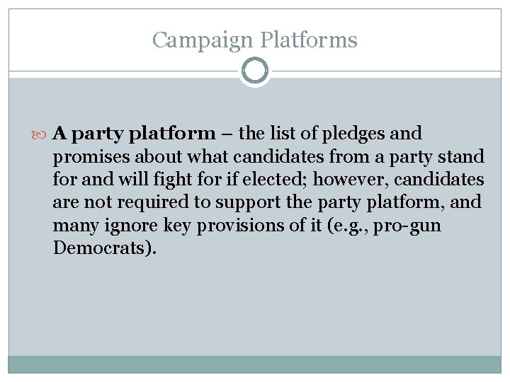 Campaign Platforms A party platform – the list of pledges and promises about what