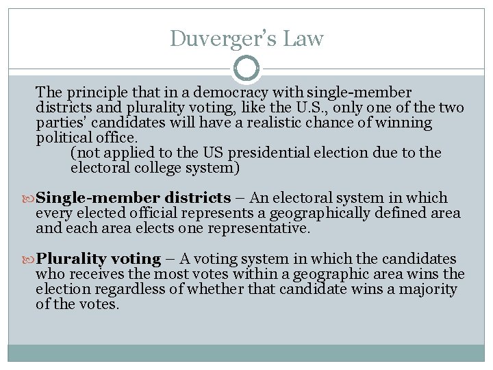 Duverger’s Law The principle that in a democracy with single-member districts and plurality voting,