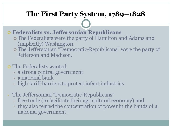 The First Party System, 1789– 1828 Federalists vs. Jeffersonian Republicans The Federalists were the