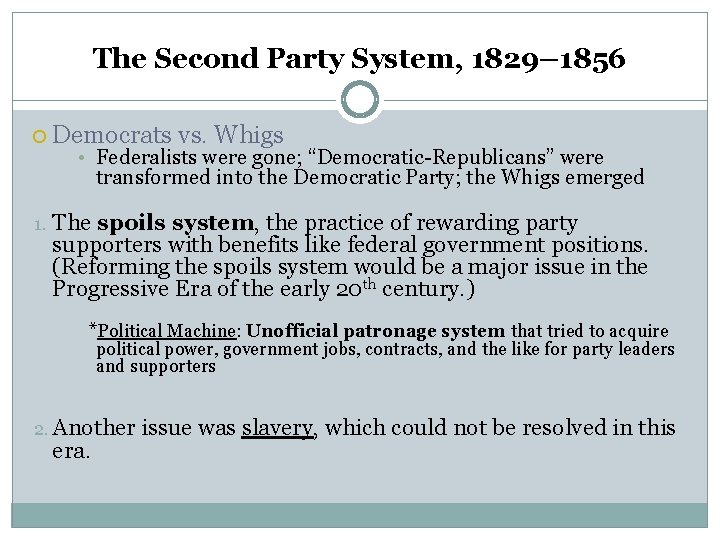 The Second Party System, 1829– 1856 Democrats vs. Whigs 1. The spoils system, the