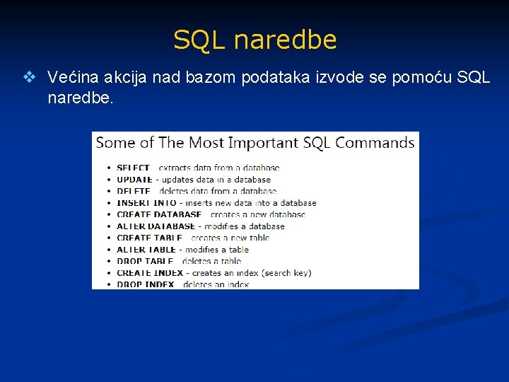 SQL naredbe v Većina akcija nad bazom podataka izvode se pomoću SQL naredbe. 