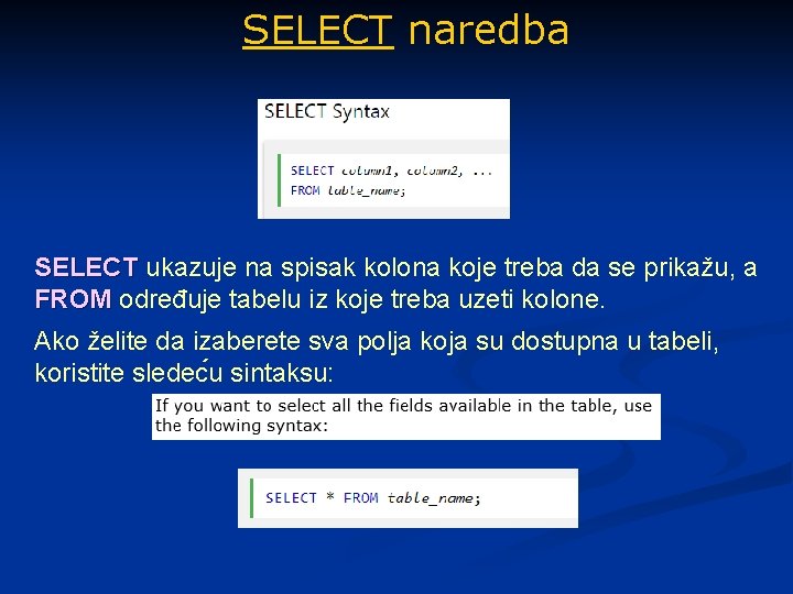 SELECT naredba SELECT ukazuje na spisak kolona koje treba da se prikažu, a FROM