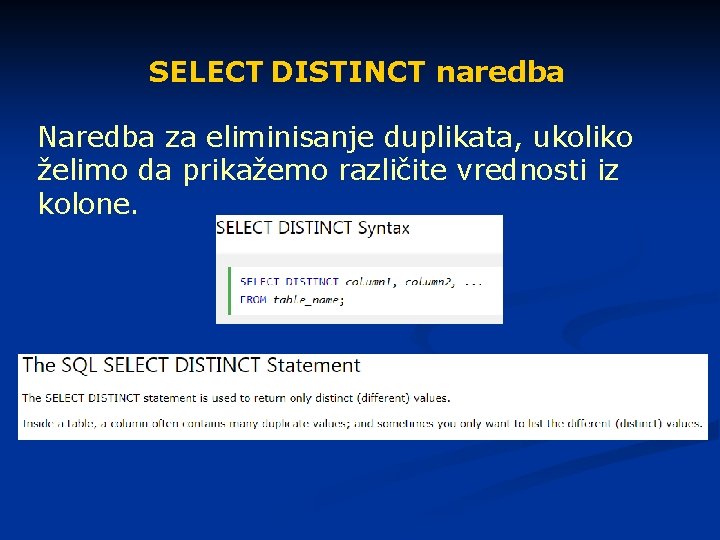 SELECT DISTINCT naredba Naredba za eliminisanje duplikata, ukoliko želimo da prikažemo različite vrednosti iz