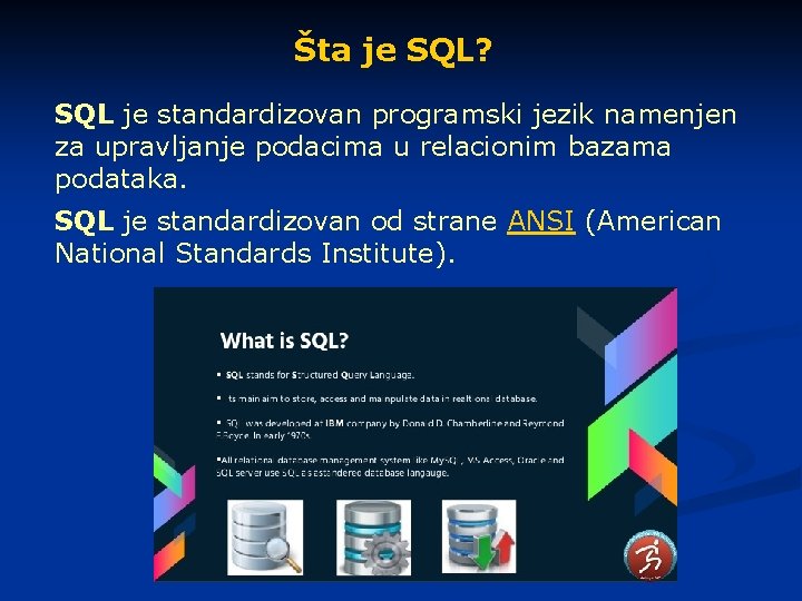 Šta je SQL? SQL je standardizovan programski jezik namenjen za upravljanje podacima u relacionim
