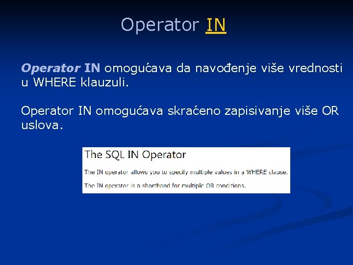 Operator IN omoguc ava da navođenje više vrednosti u WHERE klauzuli. Operator IN omogućava