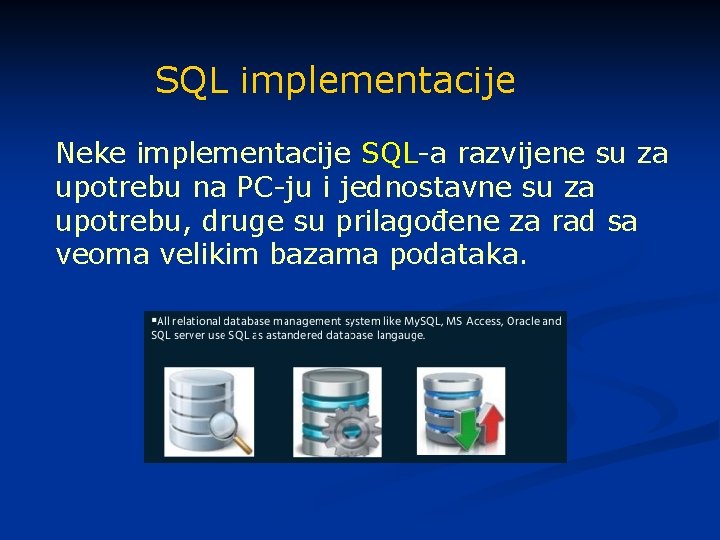 SQL implementacije Neke implementacije SQL-a razvijene su za upotrebu na PC-ju i jednostavne su