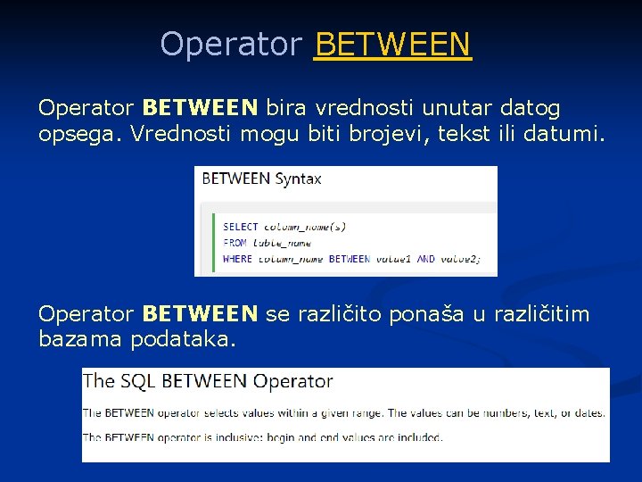 Operator BETWEEN bira vrednosti unutar datog opsega. Vrednosti mogu biti brojevi, tekst ili datumi.
