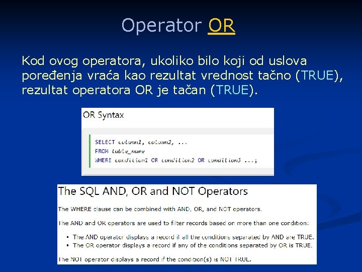 Operator OR Kod ovog operatora, ukoliko bilo koji od uslova poređenja vraća kao rezultat