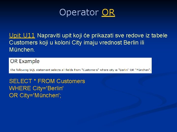 Operator OR Upit U 11 Napraviti upit koji će prikazati sve redove iz tabele