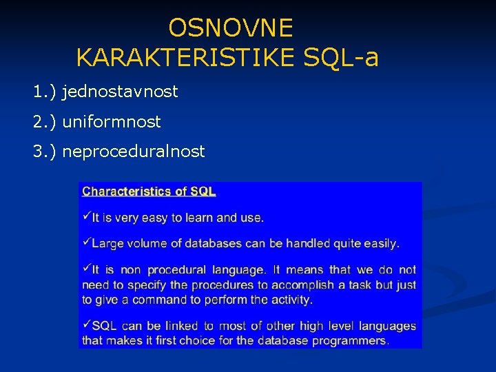 OSNOVNE KARAKTERISTIKE SQL-a 1. ) jednostavnost 2. ) uniformnost 3. ) neproceduralnost 