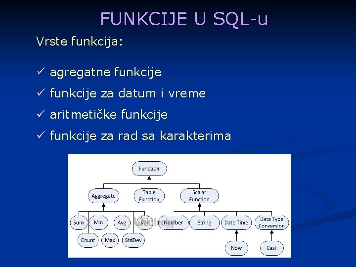 FUNKCIJE U SQL-u Vrste funkcija: ü agregatne funkcije ü funkcije za datum i vreme